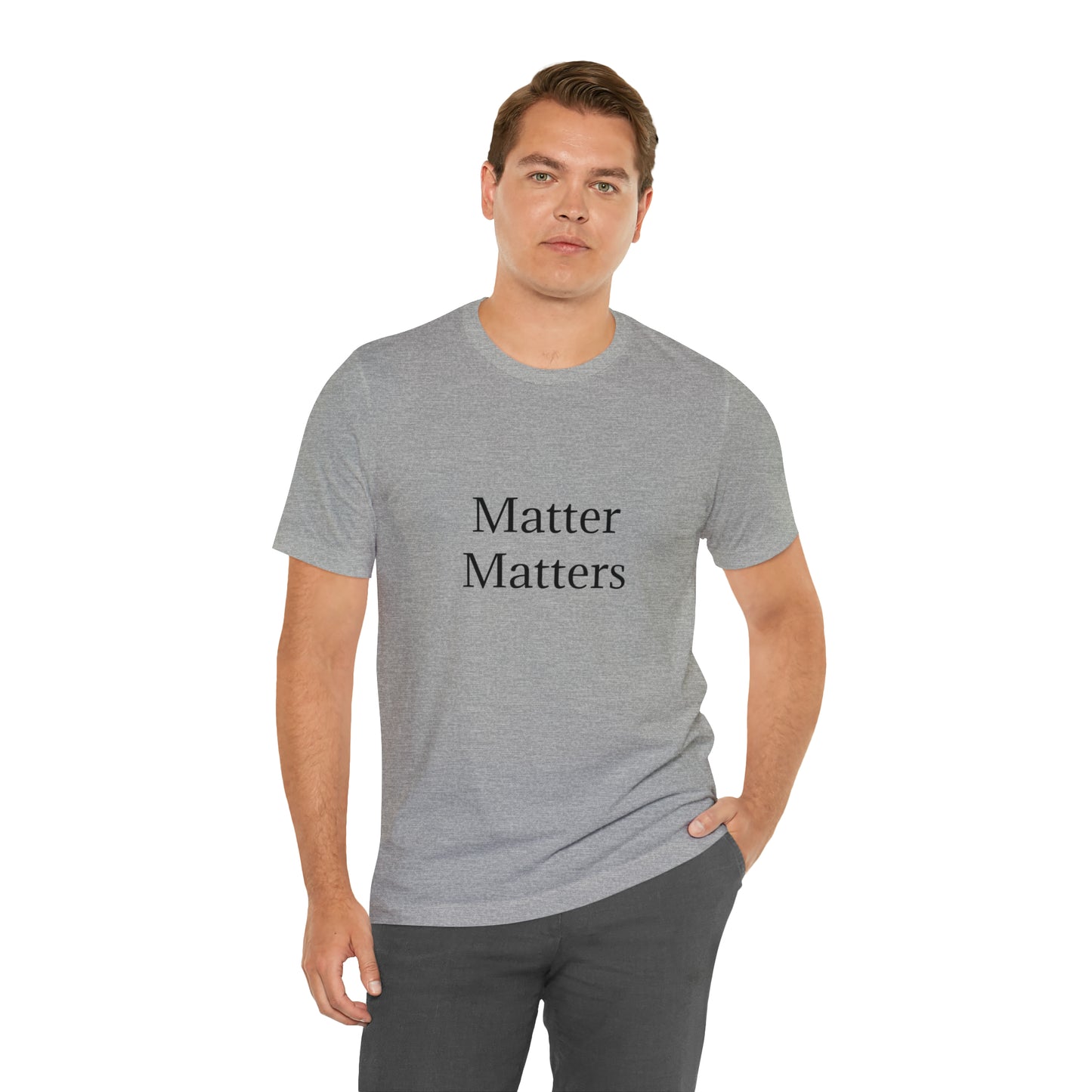 Matter Matters Unisex Jersey Short Sleeve Tee