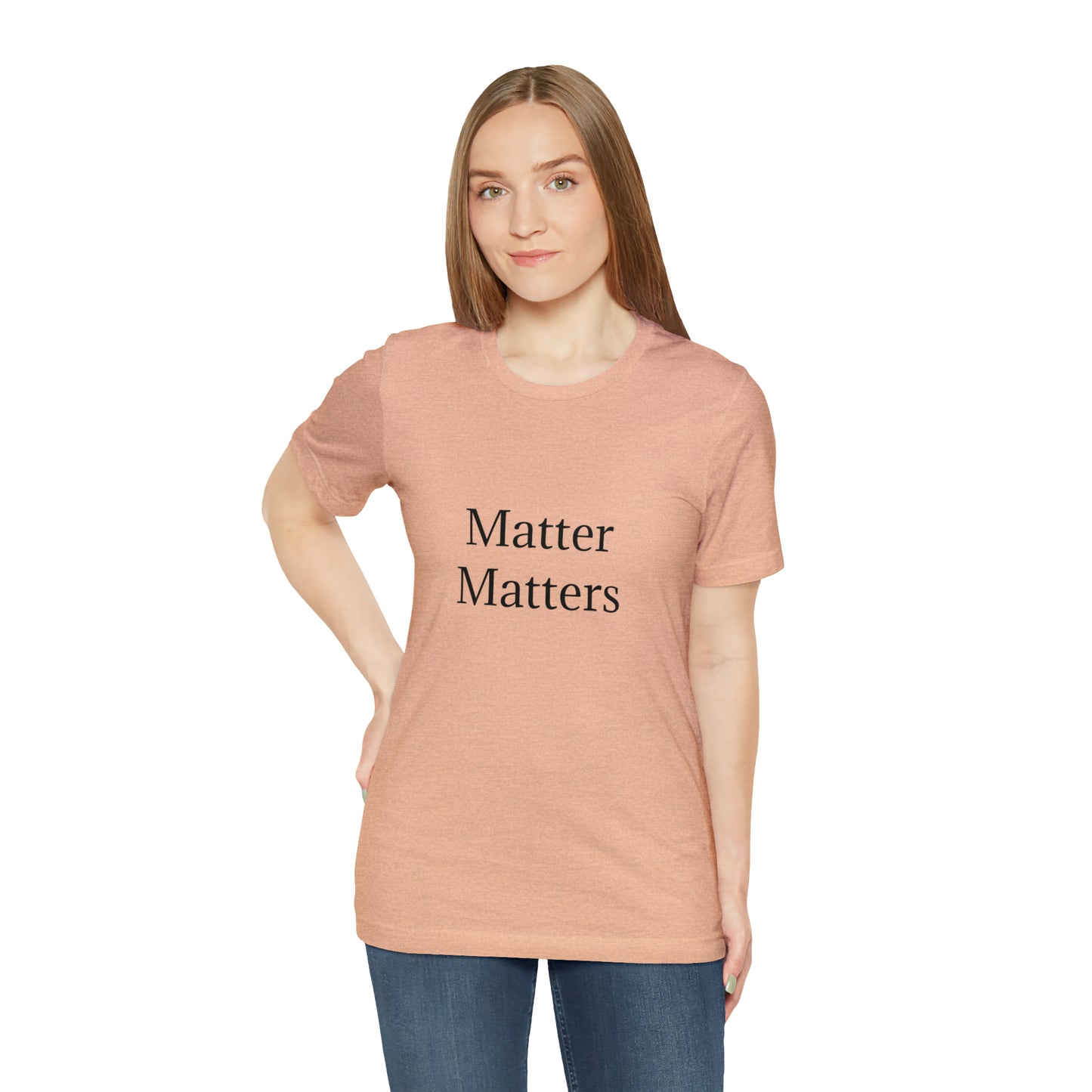 Matter Matters Unisex Jersey Short Sleeve Tee