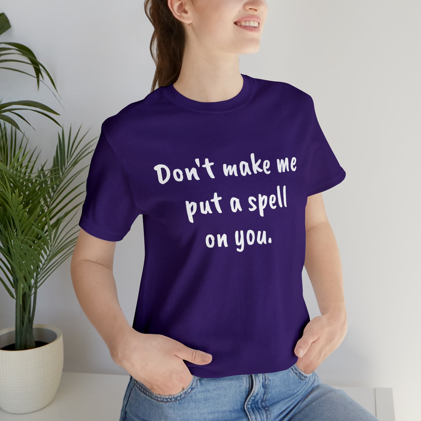 Don't make me put a spell on you. Oops.Too Late....Unisex Jersey Short Sleeve Tee