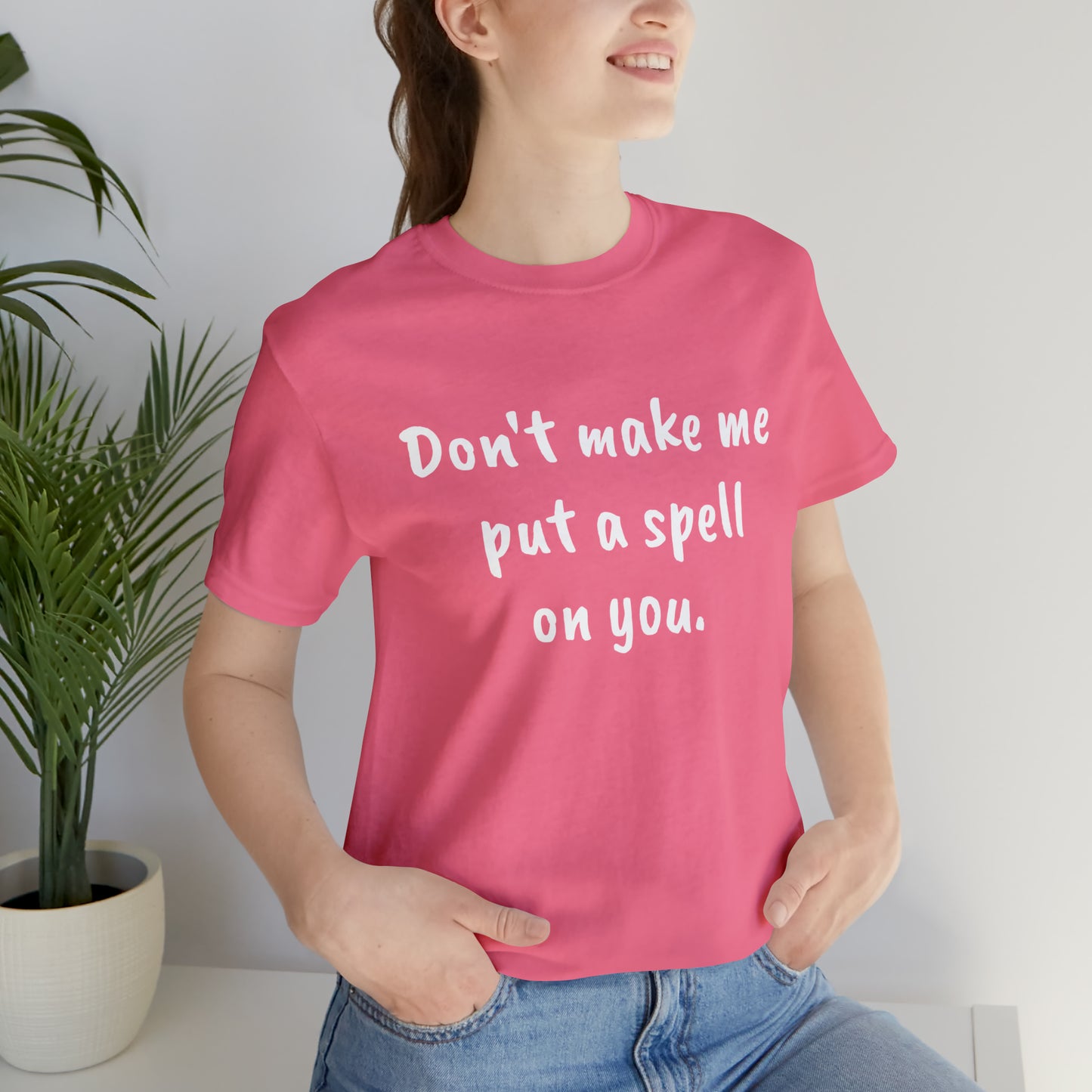Don't make me put a spell on you. Oops.Too Late....Unisex Jersey Short Sleeve Tee