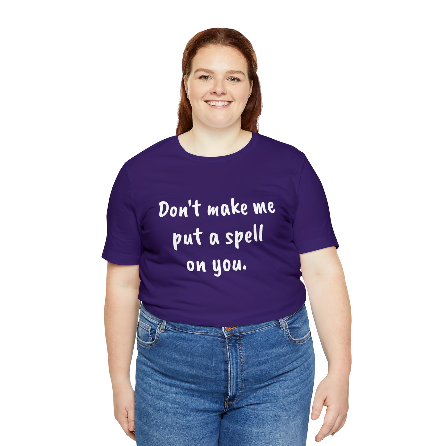 Don't make me put a spell on you. Oops.Too Late....Unisex Jersey Short Sleeve Tee