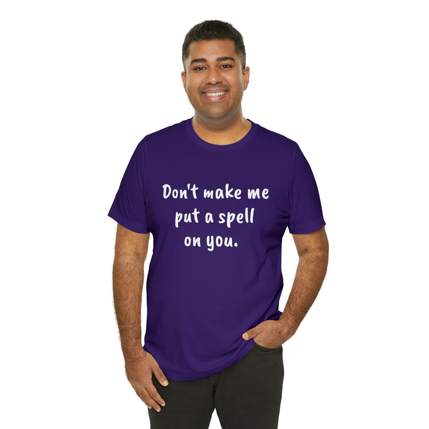 Don't make me put a spell on you. Oops.Too Late....Unisex Jersey Short Sleeve Tee