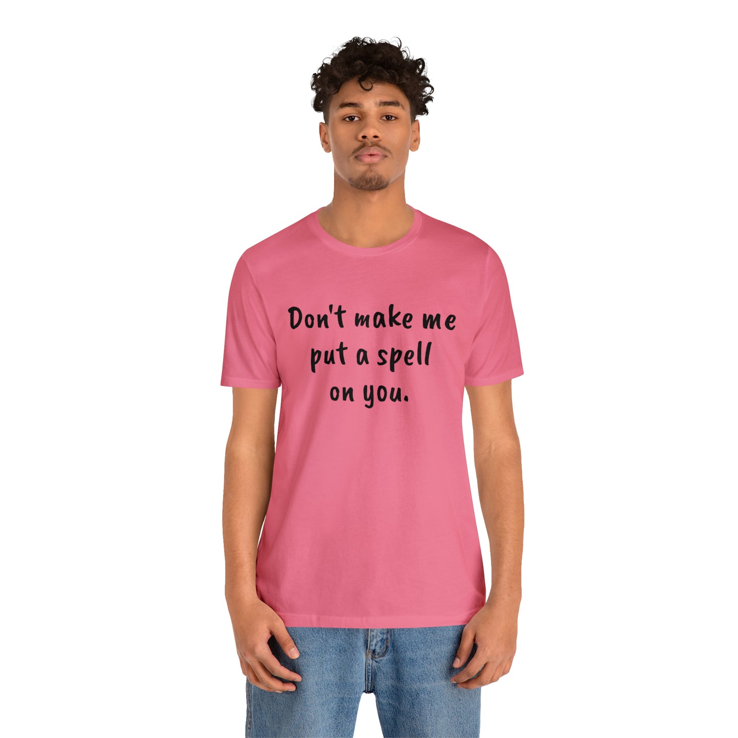 Don't make me put a spell on you. Oops. .Too Late! Unisex Jersey Short Sleeve Tee