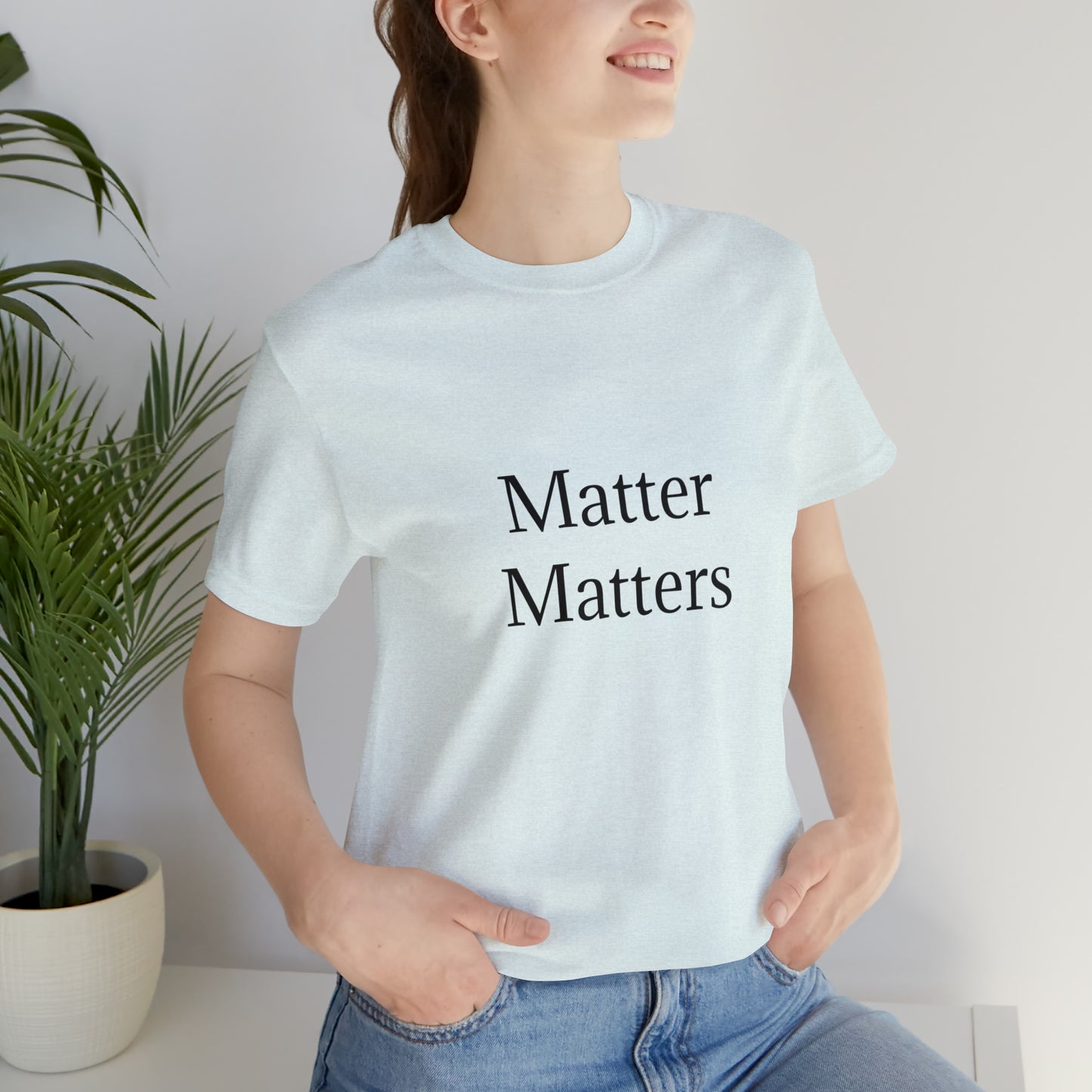Matter Matters Unisex Jersey Short Sleeve Tee