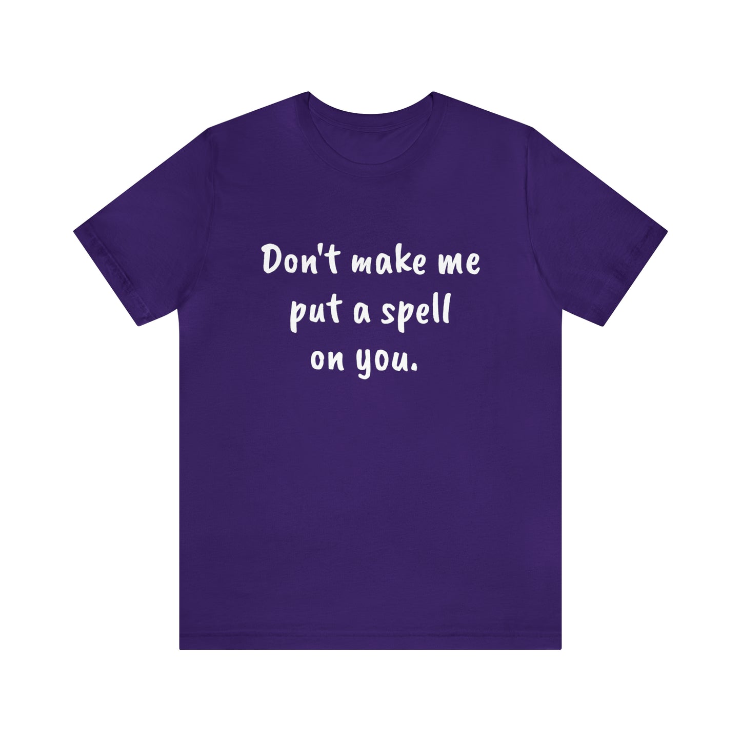 Don't make me put a spell on you. Oops.Too Late....Unisex Jersey Short Sleeve Tee