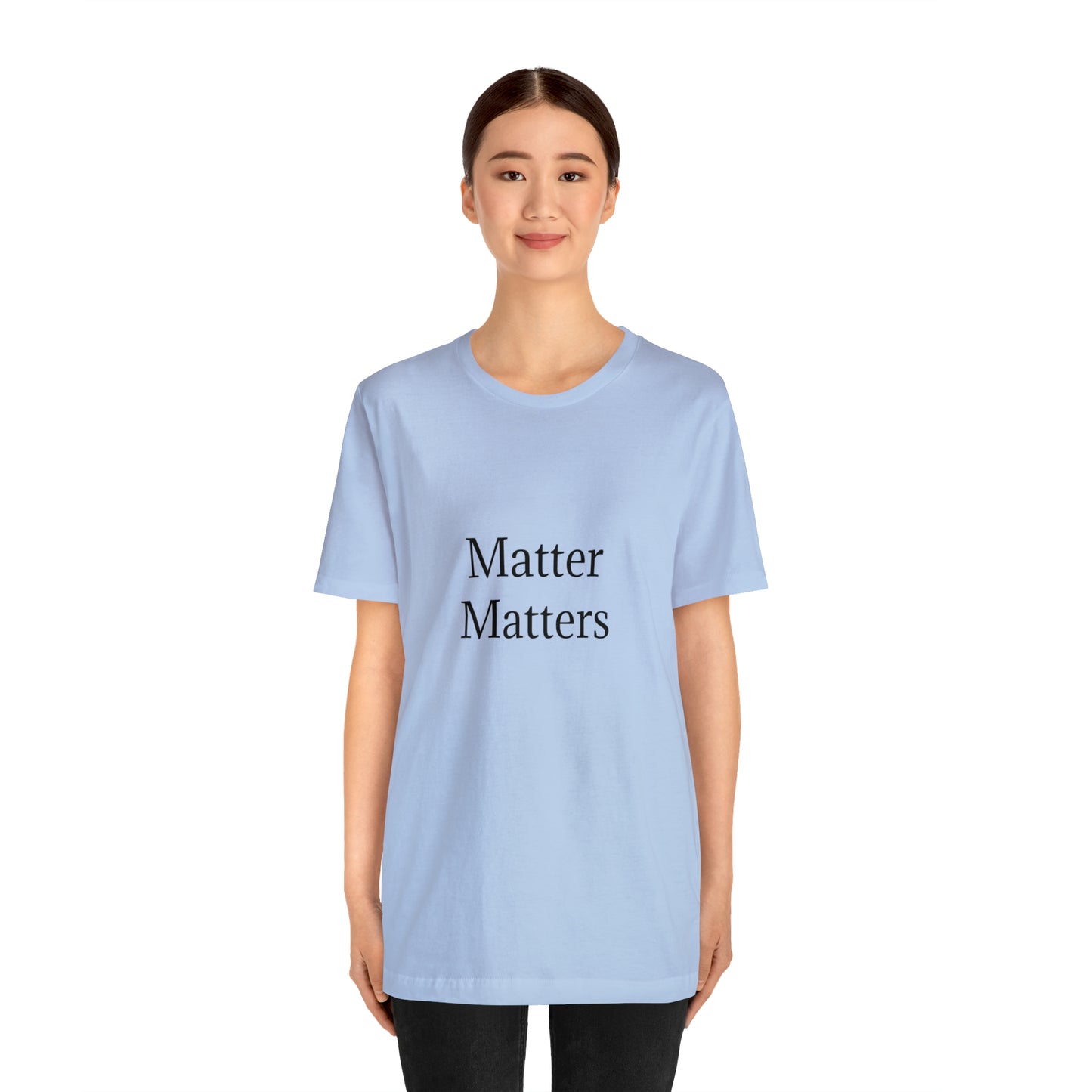 Matter Matters Unisex Jersey Short Sleeve Tee