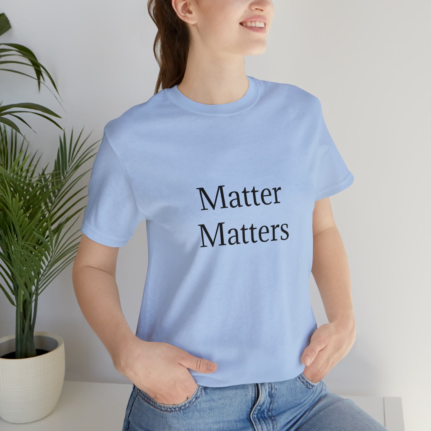 Matter Matters Unisex Jersey Short Sleeve Tee