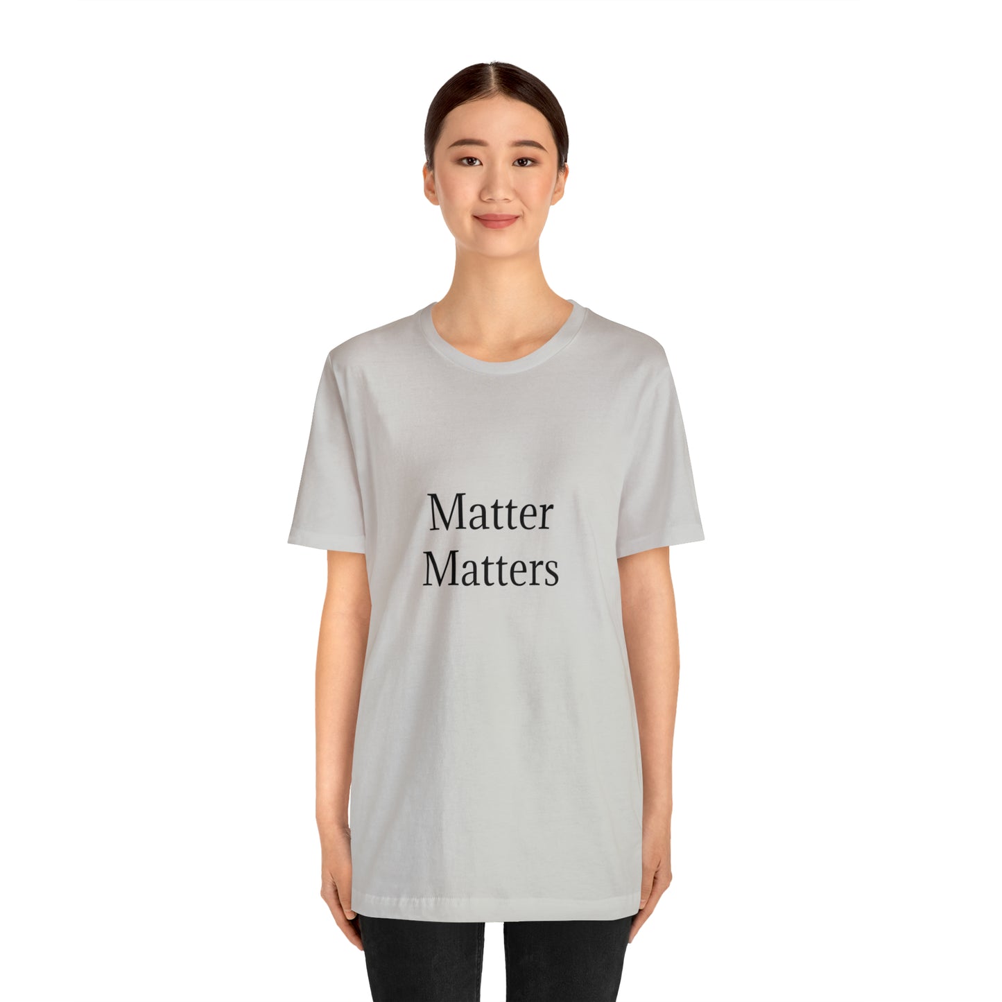 Matter Matters Unisex Jersey Short Sleeve Tee