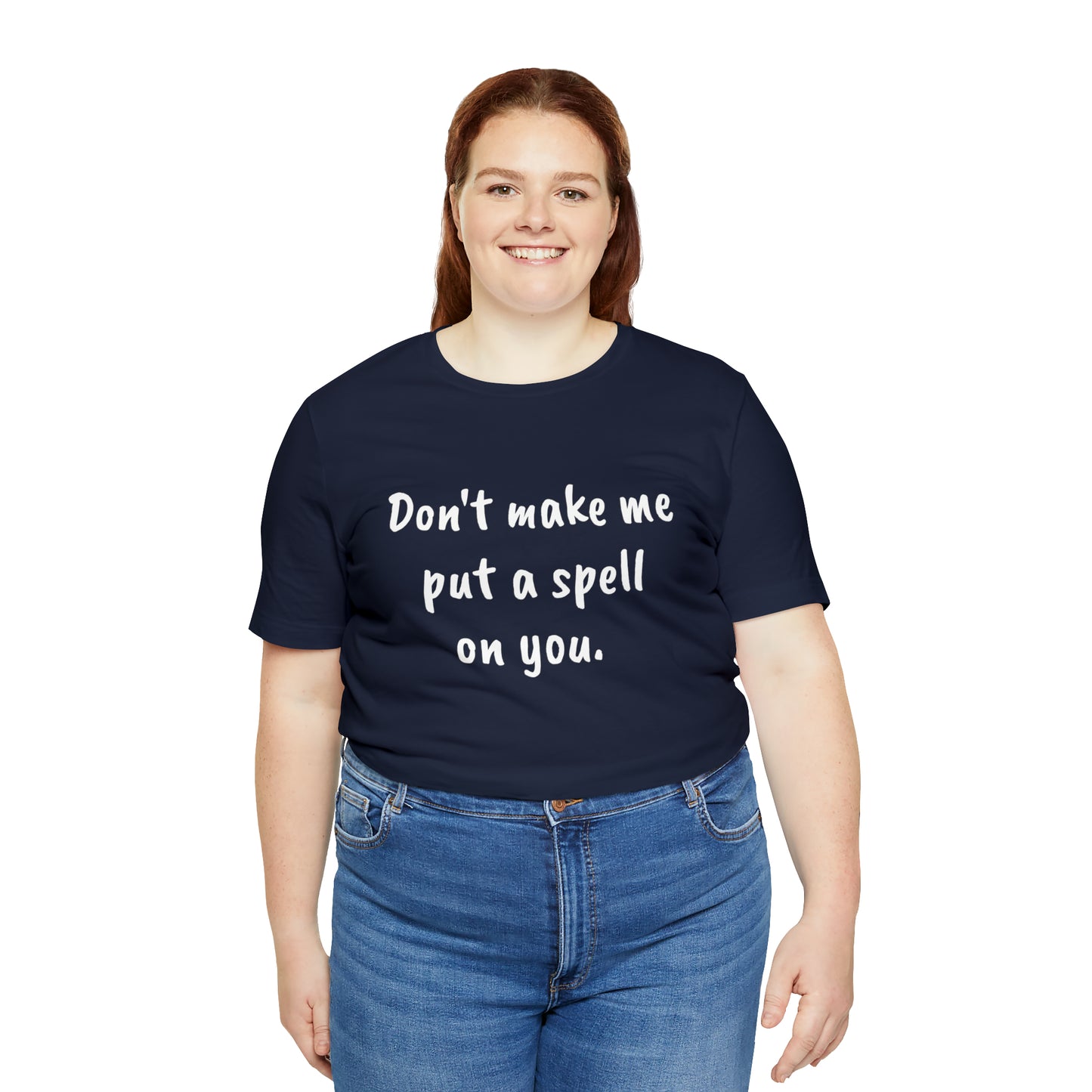 Don't make me put a spell on you. Oops.Too Late....Unisex Jersey Short Sleeve Tee