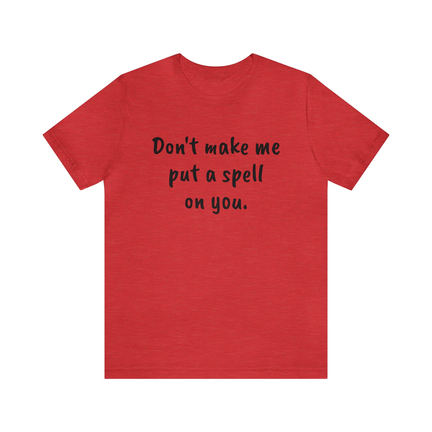 Don't make me put a spell on you. Oops. .Too Late! Unisex Jersey Short Sleeve Tee