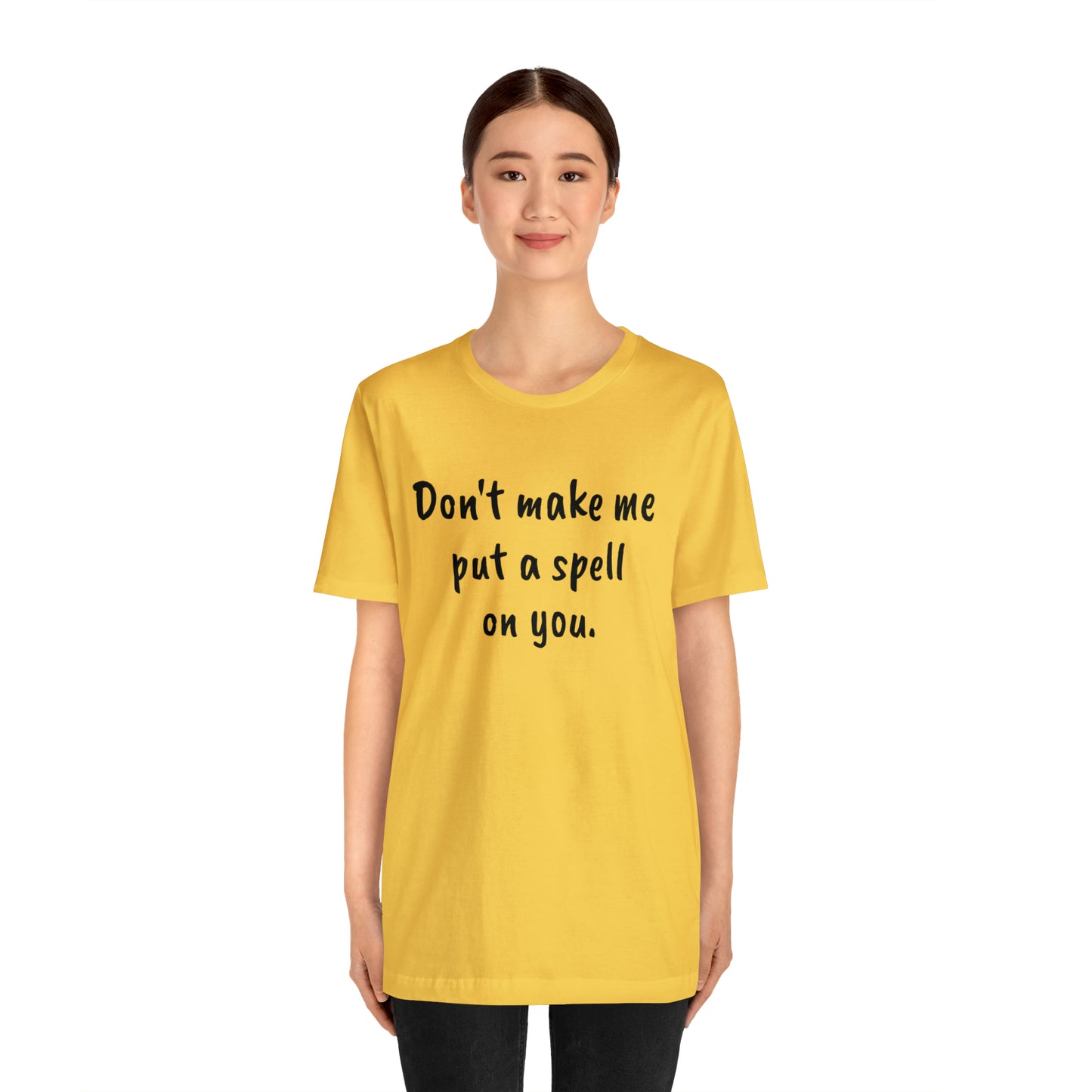 Don't make me put a spell on you. Oops. .Too Late! Unisex Jersey Short Sleeve Tee