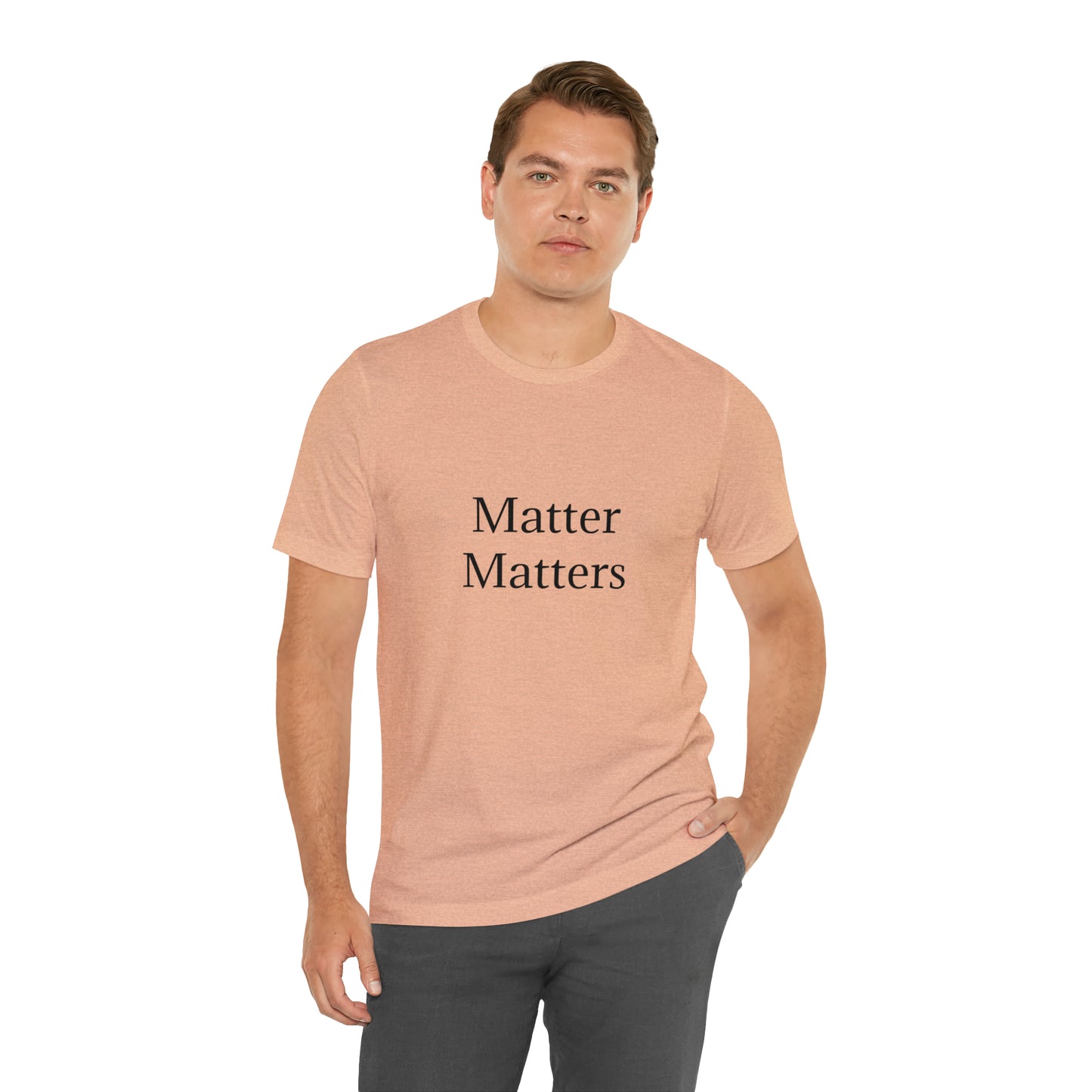 Matter Matters Unisex Jersey Short Sleeve Tee