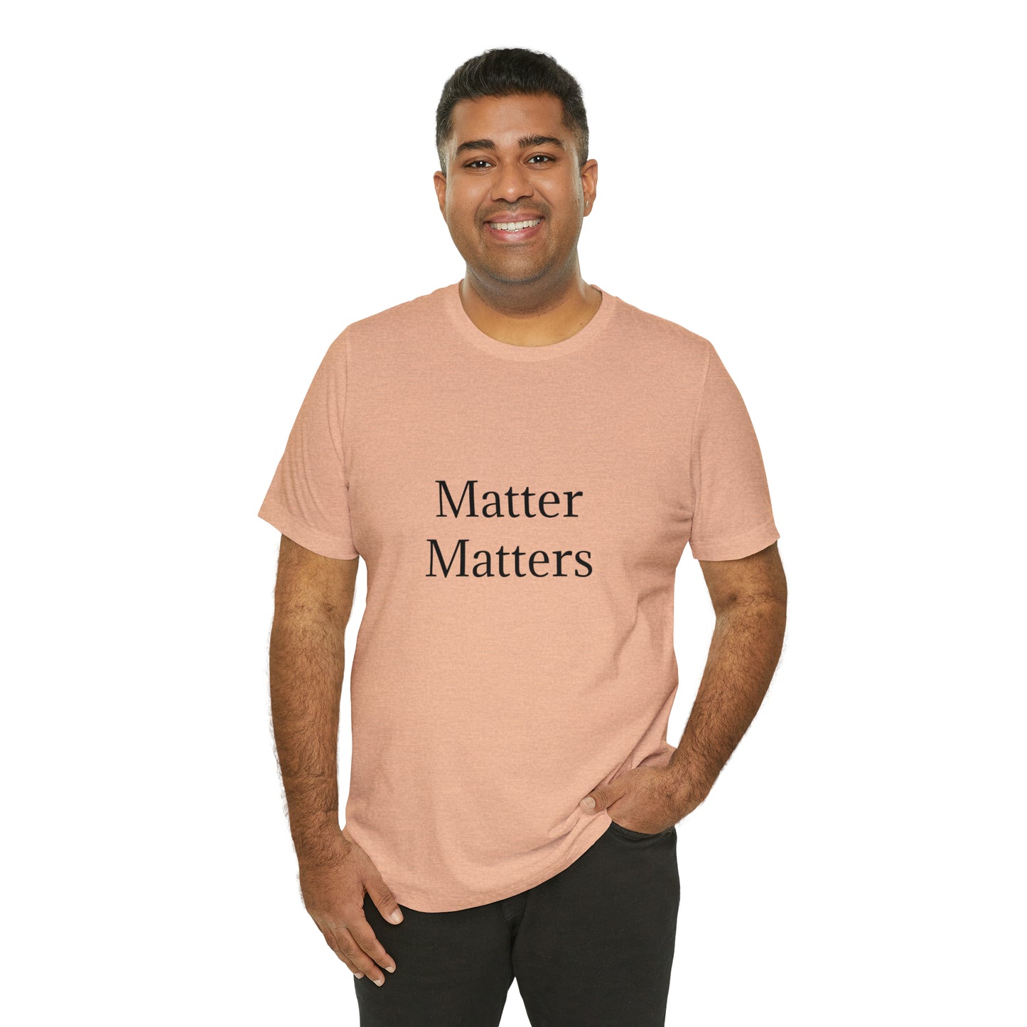 Matter Matters Unisex Jersey Short Sleeve Tee