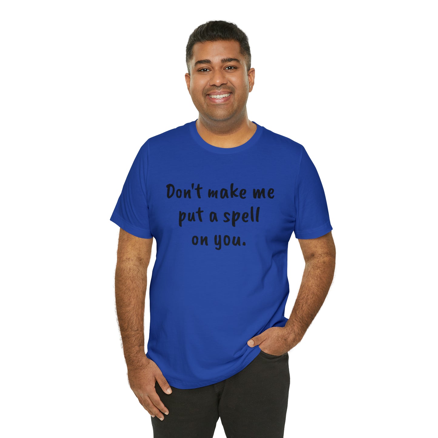 Don't make me put a spell on you. Oops. .Too Late! Unisex Jersey Short Sleeve Tee