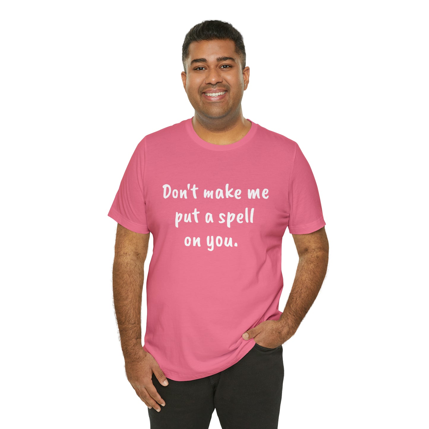 Don't make me put a spell on you. Oops.Too Late....Unisex Jersey Short Sleeve Tee