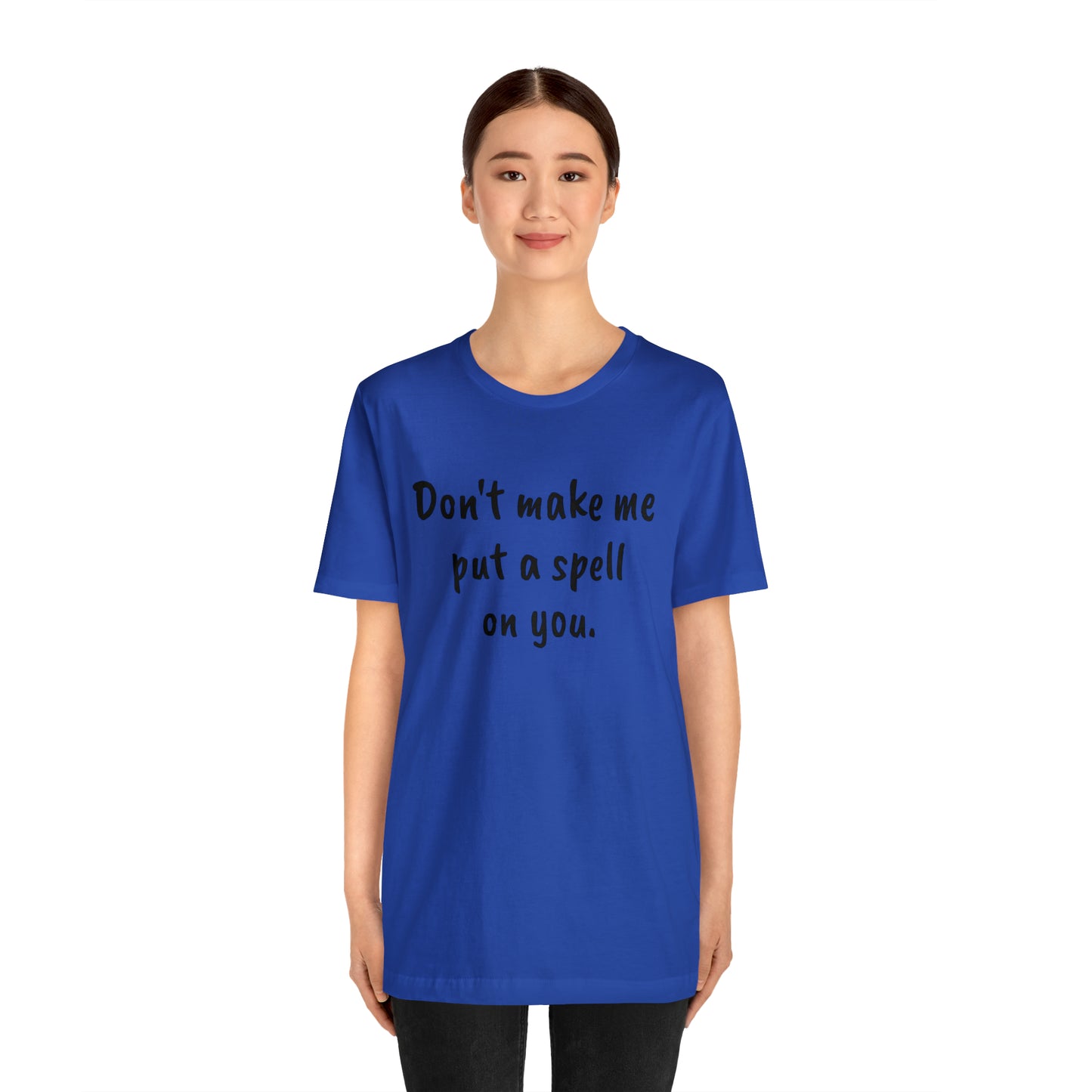 Don't make me put a spell on you. Oops. .Too Late! Unisex Jersey Short Sleeve Tee