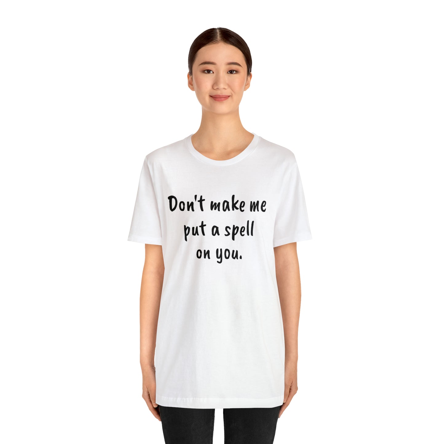 Don't make me put a spell on you. Oops. .Too Late! Unisex Jersey Short Sleeve Tee