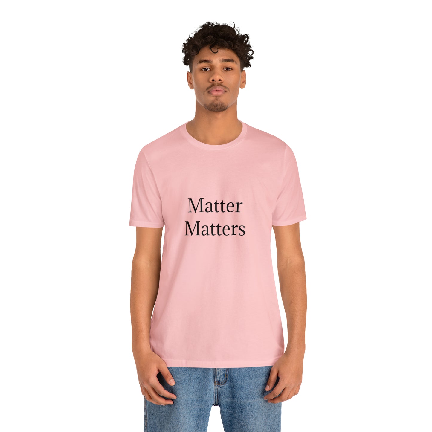 Matter Matters Unisex Jersey Short Sleeve Tee