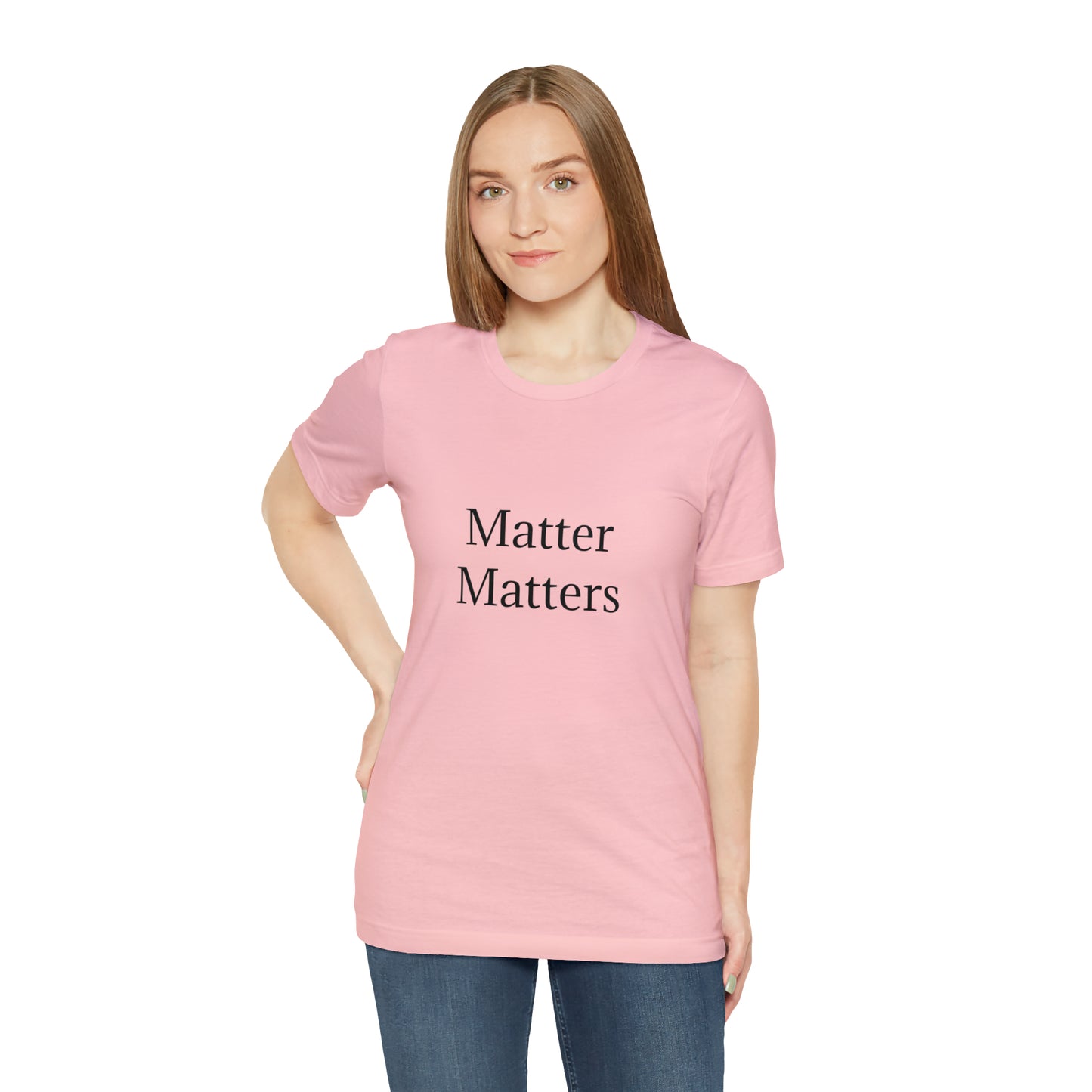Matter Matters Unisex Jersey Short Sleeve Tee